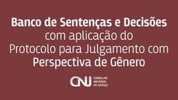 Banco de Sentenças e Decisões com aplicação do Protocolo para Julgamento com Perspectiva de Gênero