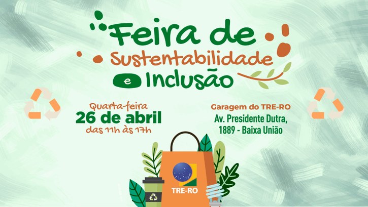 Feira de Sustentabilidade e Inclusão será realizada no TRE O evento tem por objetivo divulgar produtos e serviços dos micros e pequenos empreendedores