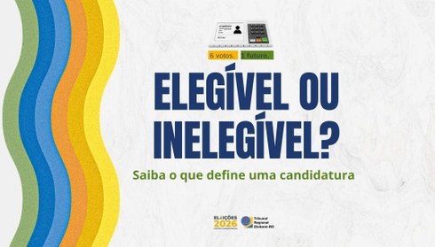 Confira as principais regras que permitem que uma pessoa seja ou não candidata