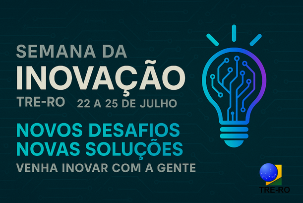 TRE-RO promove Semana da Inovação entre os dias 22 e 25 de julho TRE-RO promove Semana da Inovação entre os dias 22 e 25 de julho
