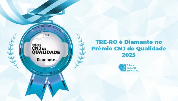 TRE-RO recebe o Selo Diamante de Qualidade do CNJ Premiação máxima confirma Justiça Eleitoral de Rondônia entre as melhores do país